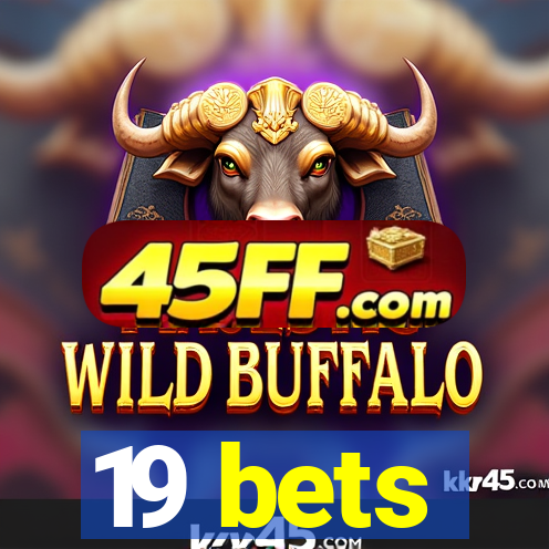 19 bets